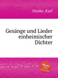 Gesnge und Lieder einheimischer Dichter