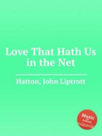 Love That Hath Us in the Net