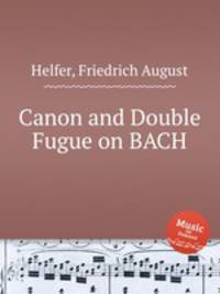 Canon and Double Fugue on BACH