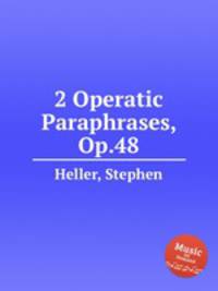 2 Operatic Paraphrases, Op.48