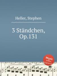 3 Stndchen, Op.131