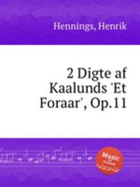 2 Digte af Kaalunds `Et Foraar`, Op.11