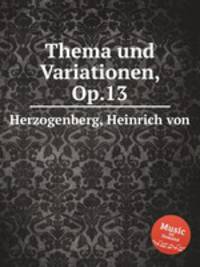 Thema und Variationen, Op.13