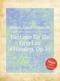 Fantasie fr die Orgel zu 4 Hnden, Op.35