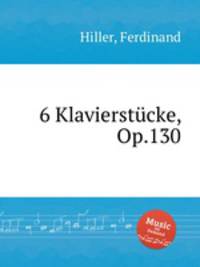 6 Klavierstcke, Op.130