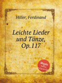 Leichte Lieder und Tnze, Op.117