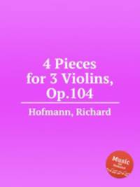 4 Pieces for 3 Violins, Op.104