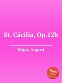 St. Ccilia, Op.12b