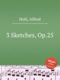 3 Sketches, Op.25