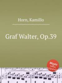 Graf Walter, Op.39