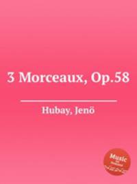 3 Morceaux, Op.58