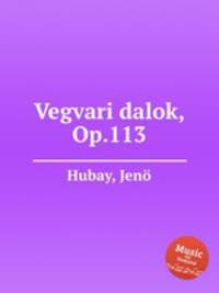 Vegvari dalok, Op.113