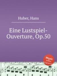 Eine Lustspiel-Ouverture, Op.50