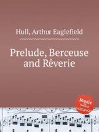 Prelude, Berceuse and Rverie