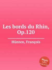 Les bords du Rhin, Op.120