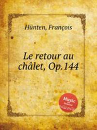 Le retour au chlet, Op.144