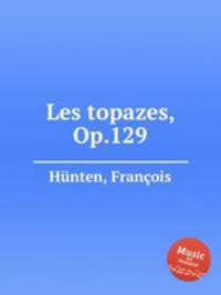 Les topazes, Op.129
