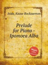 Prelude for Piano - Ipomoea Alba