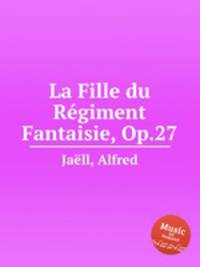 La Fille du Rgiment Fantaisie, Op.27