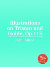 Illustrations on Tristan und Isolde, Op.113