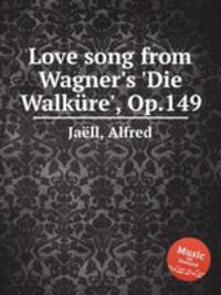 Love song from Wagner`s `Die Walkre`, Op.149