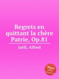 Regrets en quittant la chre Patrie, Op.81