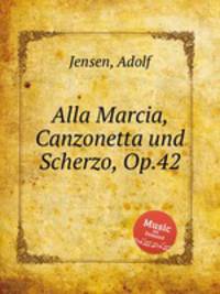 Alla Marcia, Canzonetta und Scherzo, Op.42