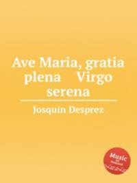 Ave Maria, gratia plena Virgo serena