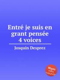 Entr je suis en grant pense 4 voices