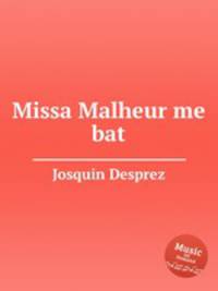 Missa Malheur me bat