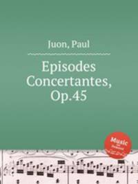 Episodes Concertantes, Op.45