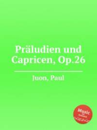 Prludien und Capricen, Op.26