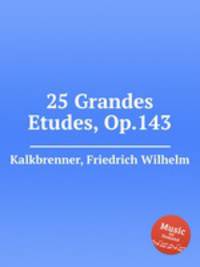 25 Grandes Etudes, Op.143
