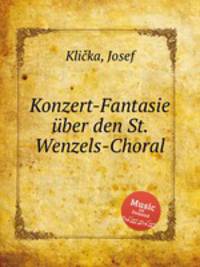 Konzert-Fantasie ber den St. Wenzels-Choral