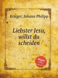 Liebster Jesu, willst du scheiden