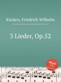 3 Lieder, Op.52