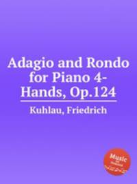 Adagio and Rondo for Piano 4-Hands, Op.124