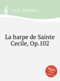 La harpe de Sainte Cecile, Op.102