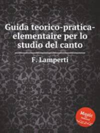 Guida teorico-pratica-elementaire per lo studio del canto