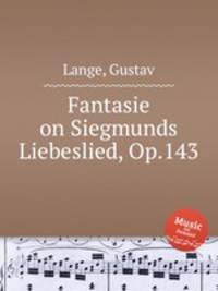 Fantasie on Siegmunds Liebeslied, Op.143
