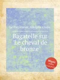 Bagatelle sur `Le cheval de bronze`