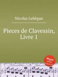 Pieces de Clavessin, Livre 1