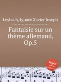 Fantaisie sur un thme allemand, Op.5