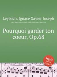 Pourquoi garder ton coeur, Op.68