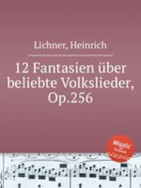 12 Fantasien ber beliebte Volkslieder, Op.256
