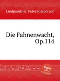 Die Fahnenwacht, Op.114