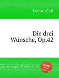 Die drei Wnsche, Op.42