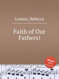 Faith of Our Fathers!