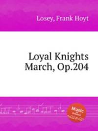 Loyal Knights March, Op.204