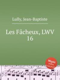 Les Fcheux, LWV 16
